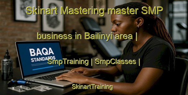 Skinart Mastering master SMP business in Bailinyi area | SmpTraining | SmpClasses | SkinartTraining-China